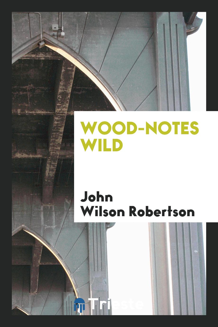 Wood-notes wild