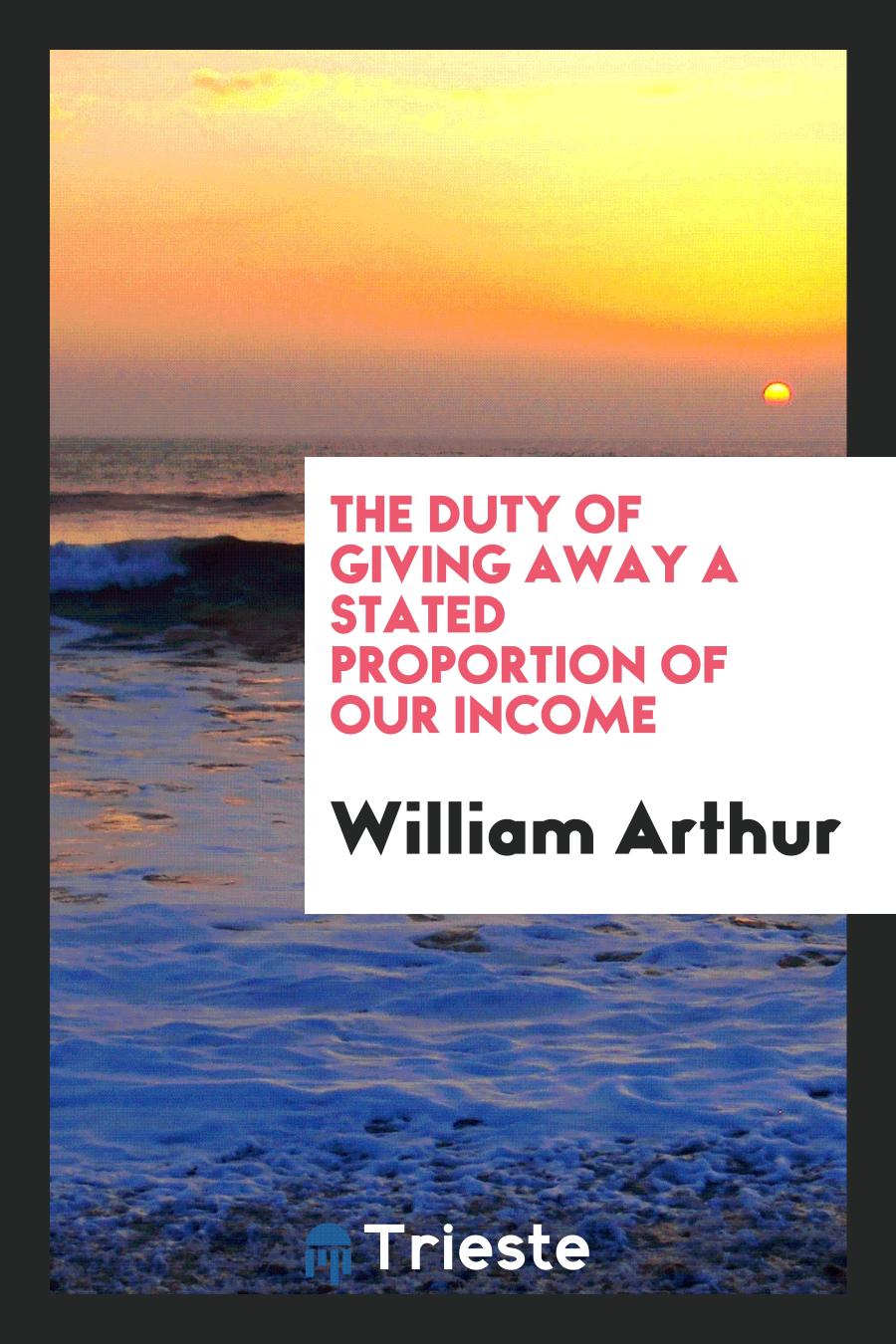 The Duty of Giving Away a Stated Proportion of Our Income