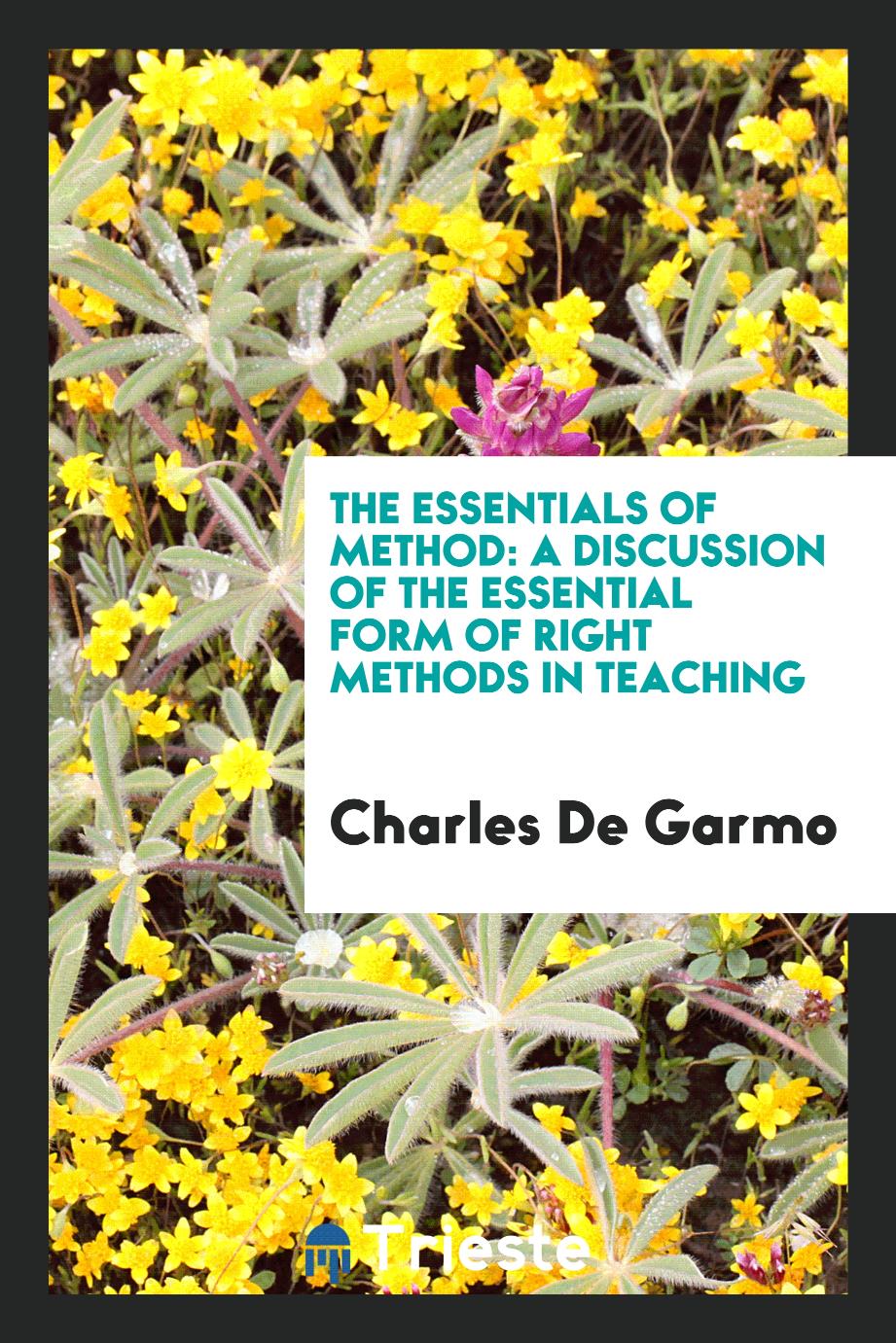 The Essentials of Method: A Discussion of the Essential Form of Right Methods in Teaching