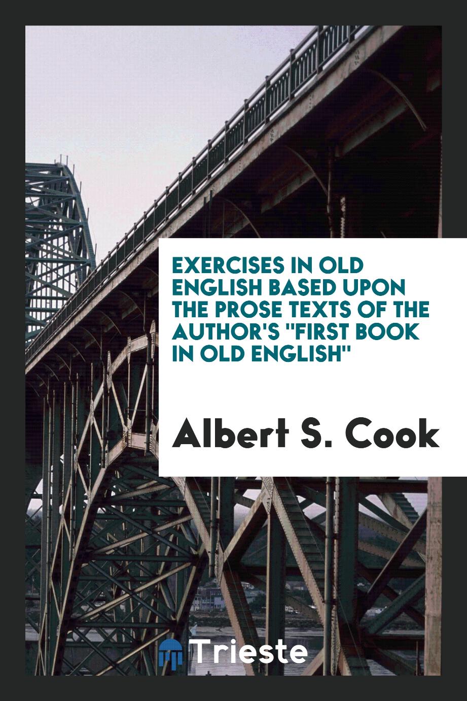 Exercises in Old English Based Upon the Prose Texts of the Author's "First Book in Old English"