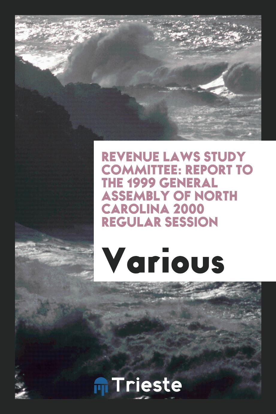 Revenue Laws Study Committee: report to the 1999 General Assembly of North Carolina 2000 regular session