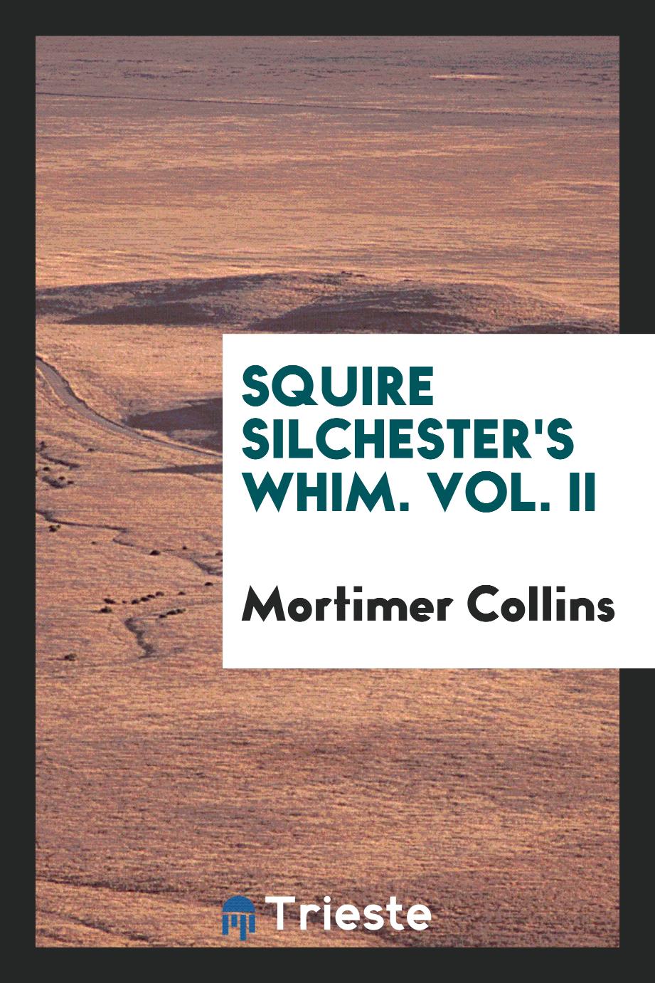 Squire Silchester's whim. Vol. II