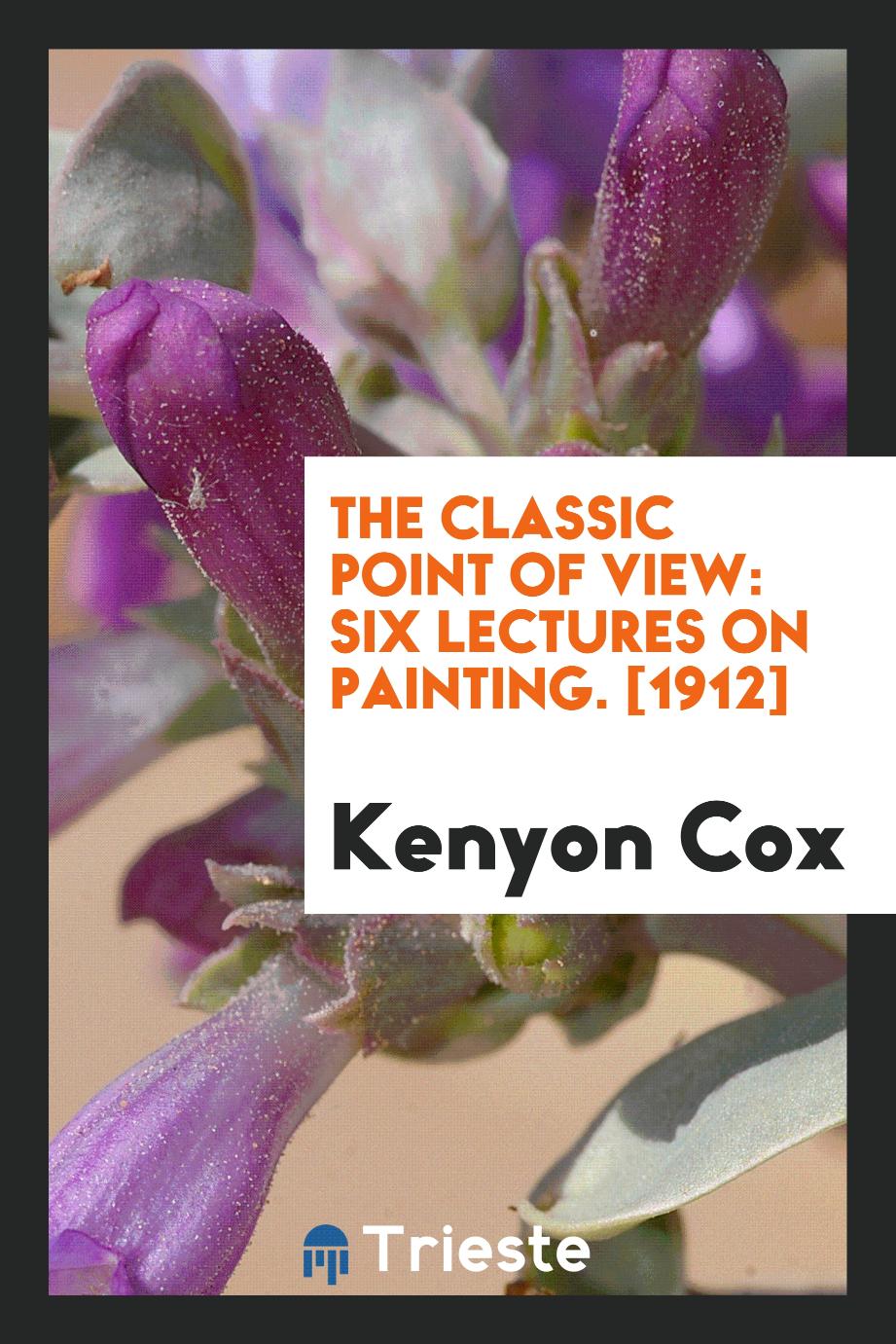 The Classic Point of View: Six Lectures on Painting. [1912]