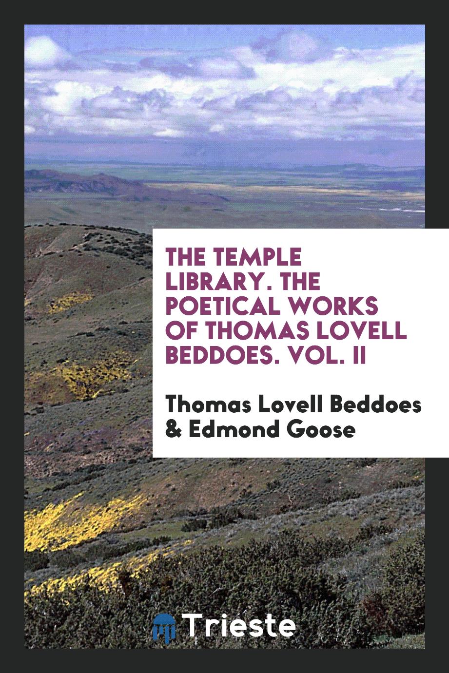 The Temple Library. The Poetical Works of Thomas Lovell Beddoes. Vol. II
