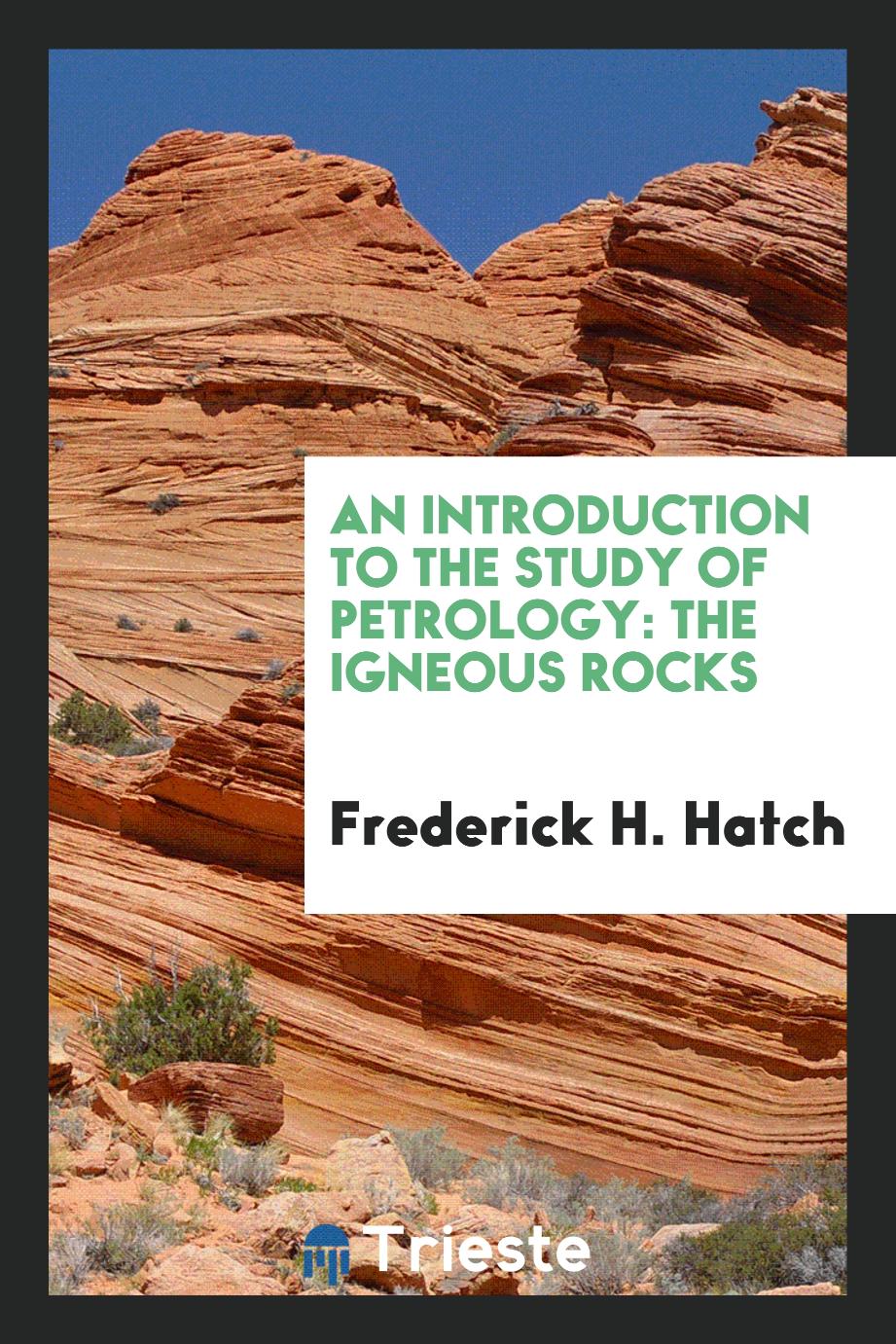 An Introduction to the Study of Petrology: The Igneous Rocks