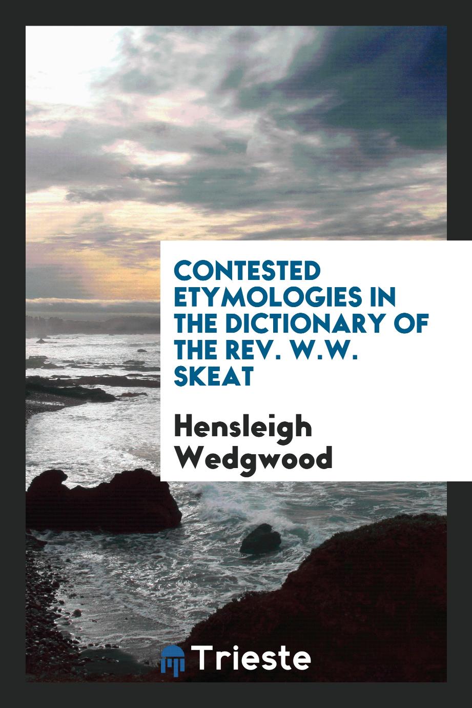 Contested etymologies in the dictionary of the Rev. W.W. Skeat