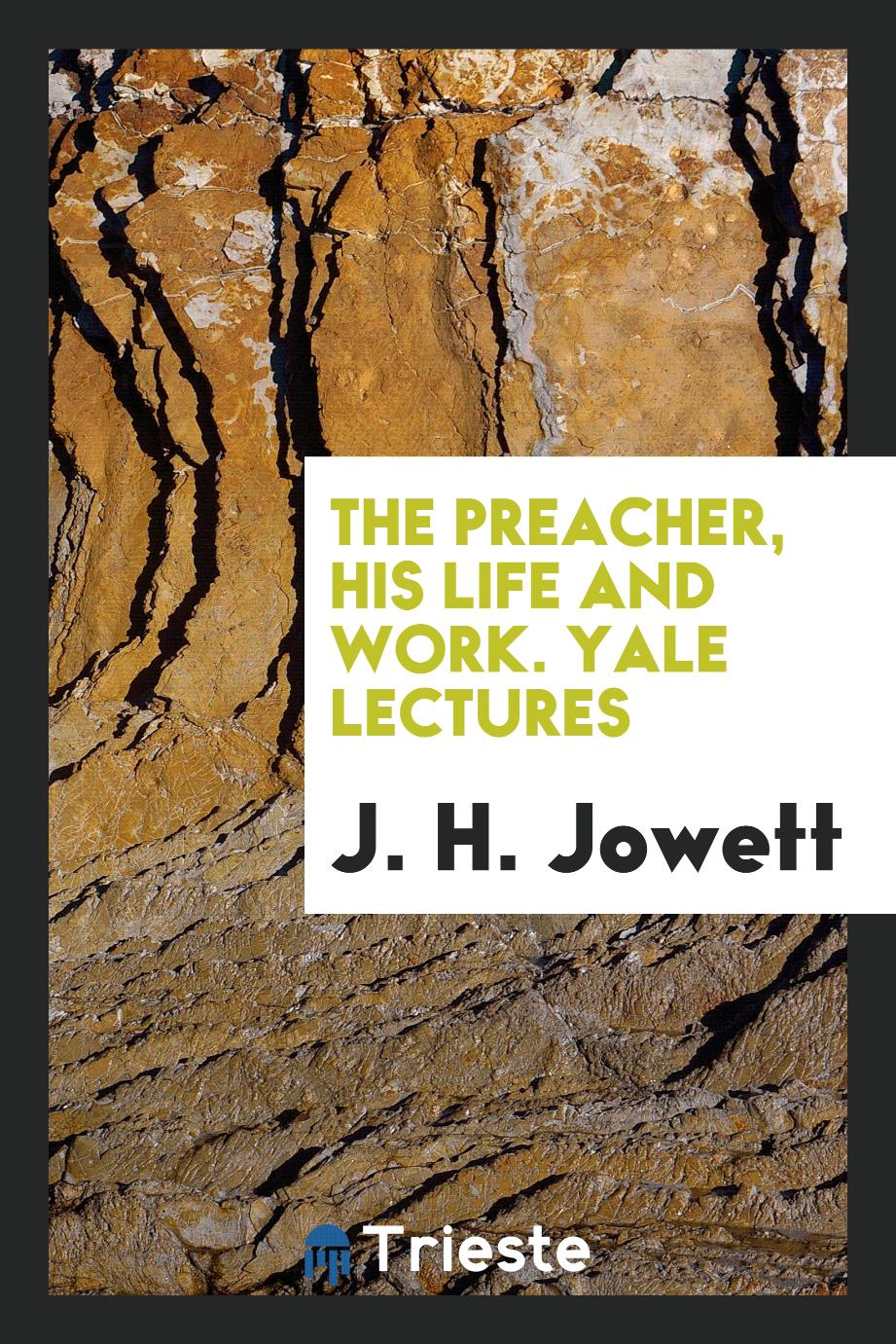 The preacher, his life and work. Yale lectures