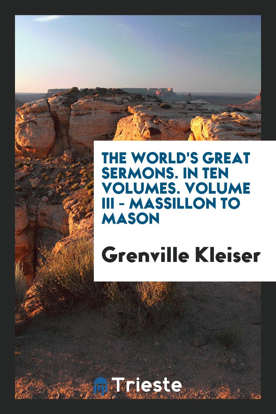 The world's great sermons. In ten volumes. Volume III - Massillon to Mason