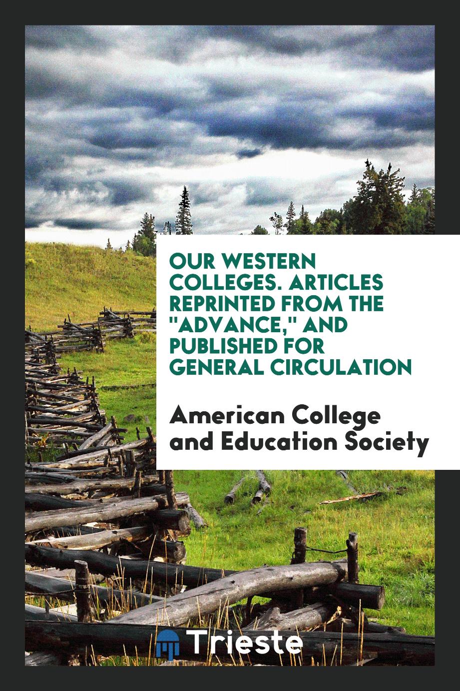 Our Western Colleges. Articles Reprinted from the "Advance," and Published for General Circulation