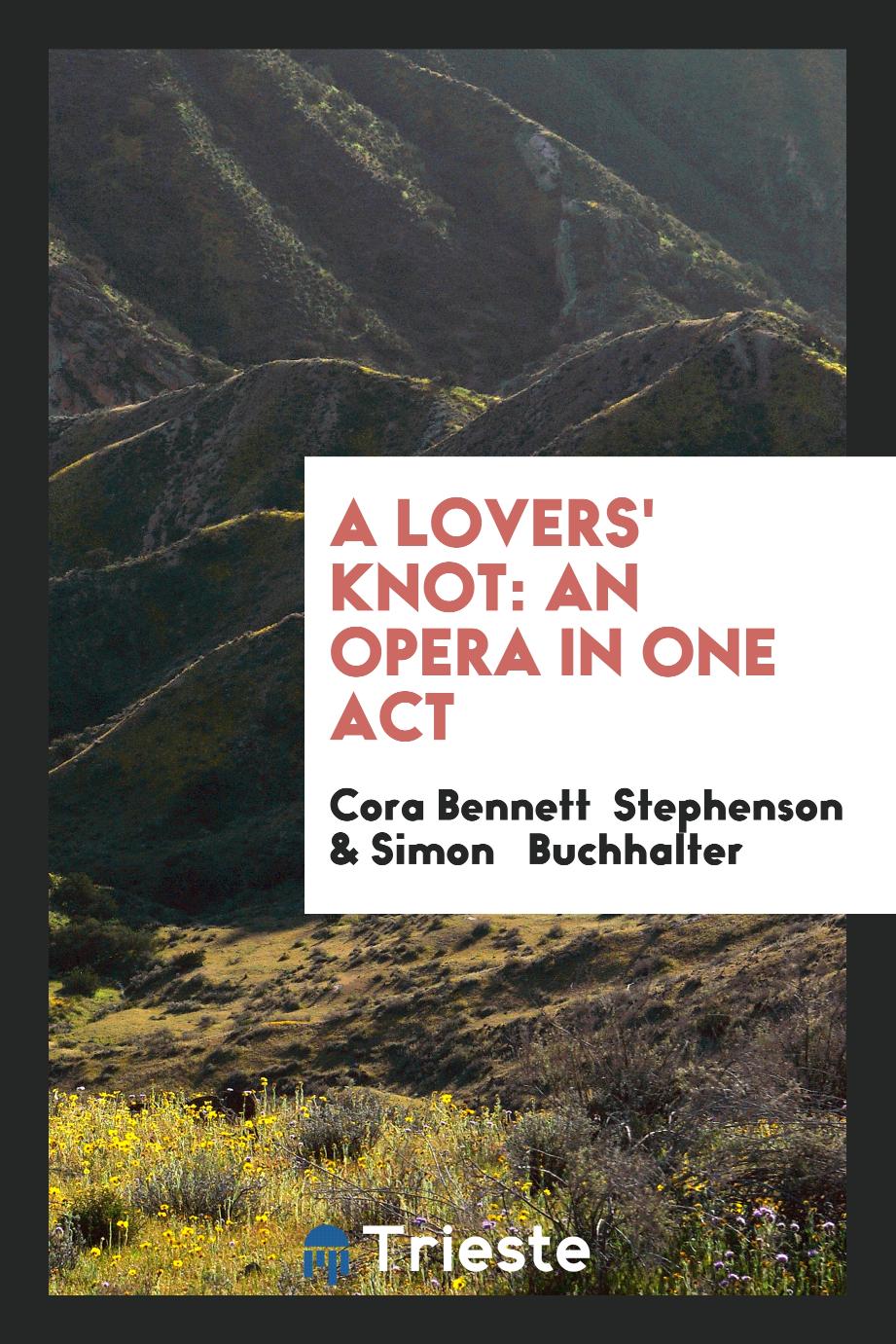 A Lovers' Knot: An Opera in One Act