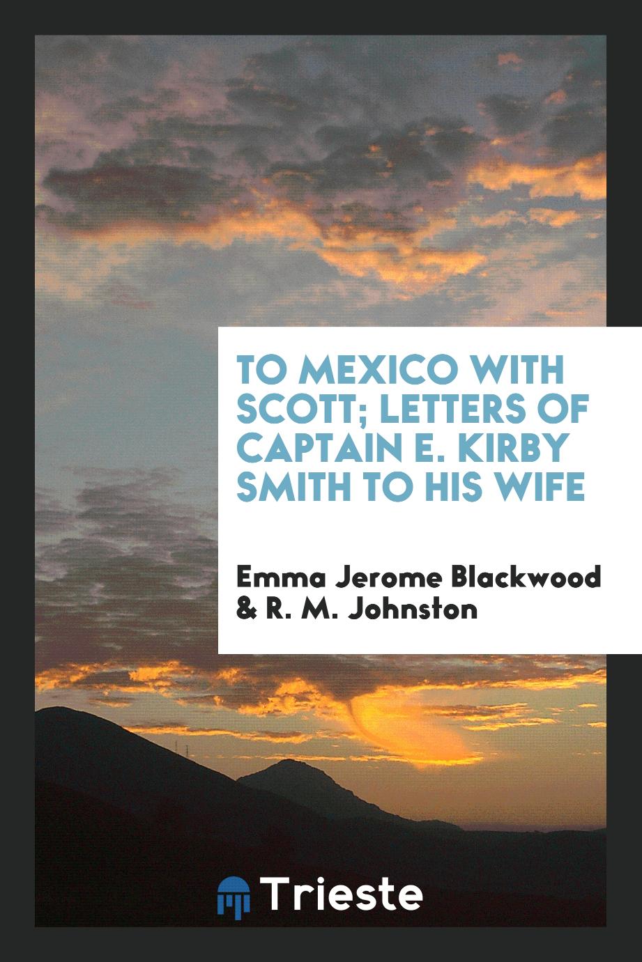 To Mexico with Scott; letters of Captain E. Kirby Smith to his wife