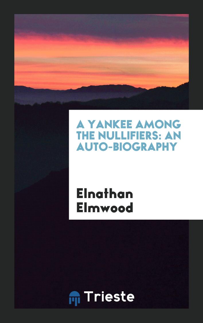 A Yankee Among the Nullifiers: An Auto-Biography