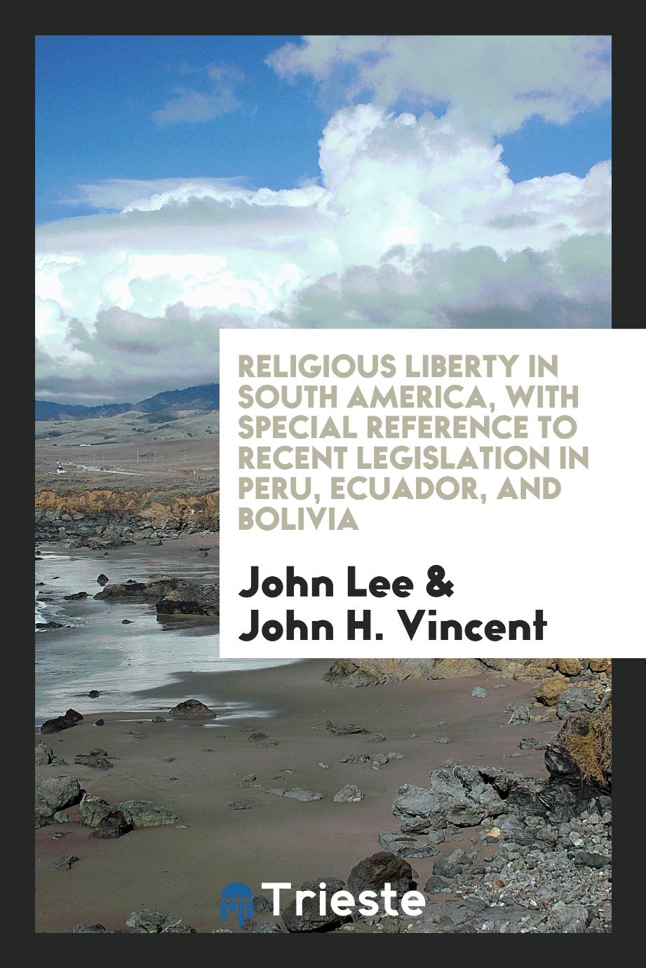 Religious liberty in South America, with special reference to recent legislation in Peru, Ecuador, and Bolivia