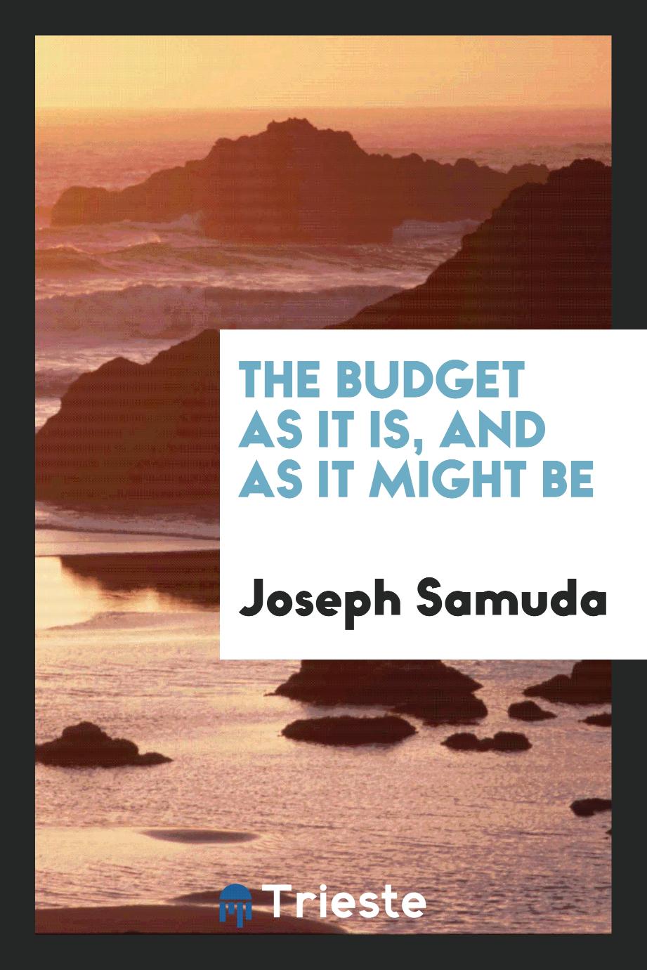 The Budget as It Is, and as It Might Be