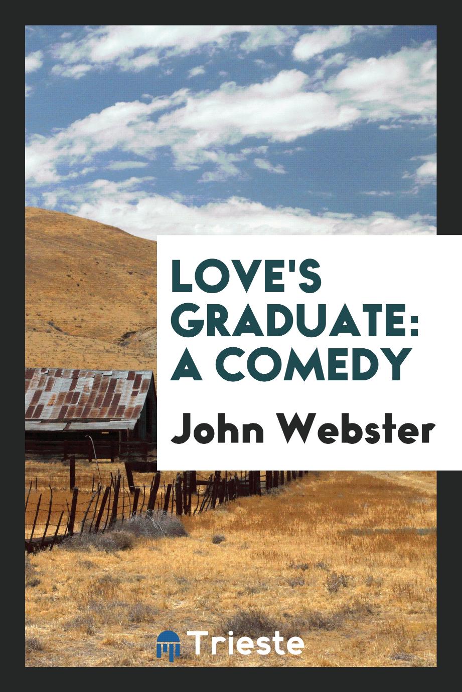Love's Graduate: A Comedy