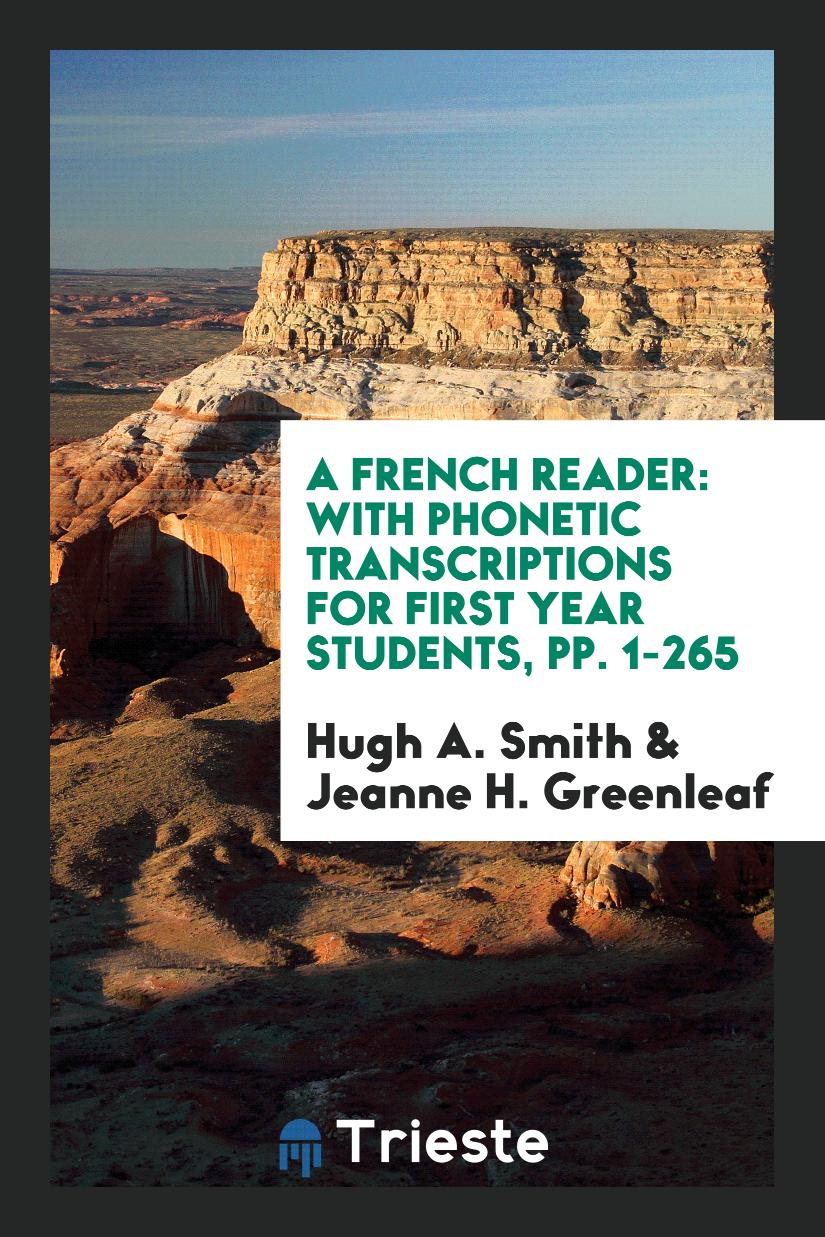 A French Reader: With Phonetic Transcriptions for First Year Students, pp. 1-265