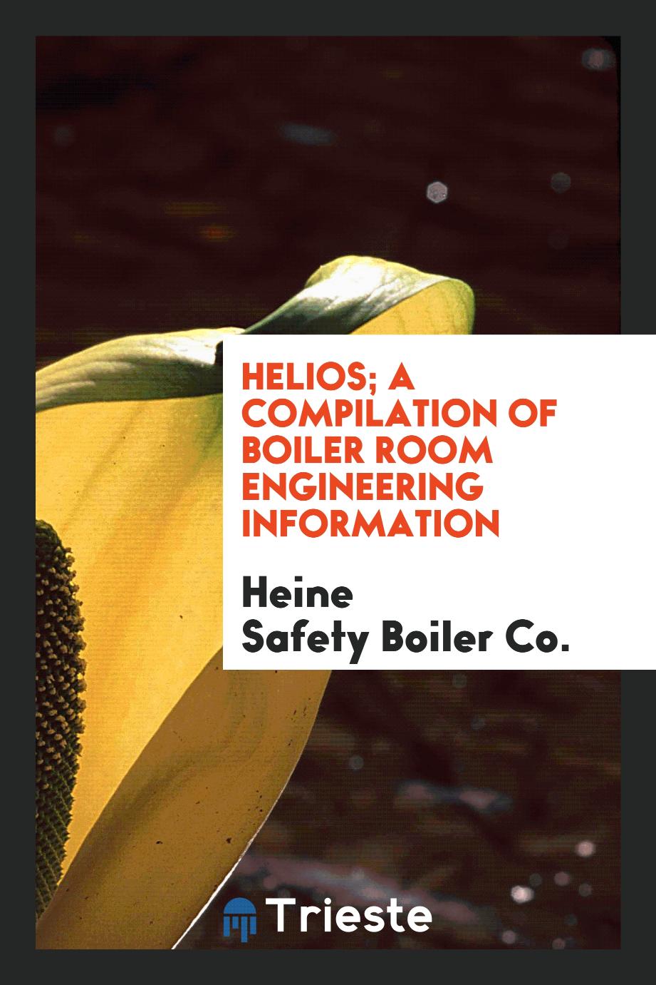 Helios; a compilation of boiler room engineering information
