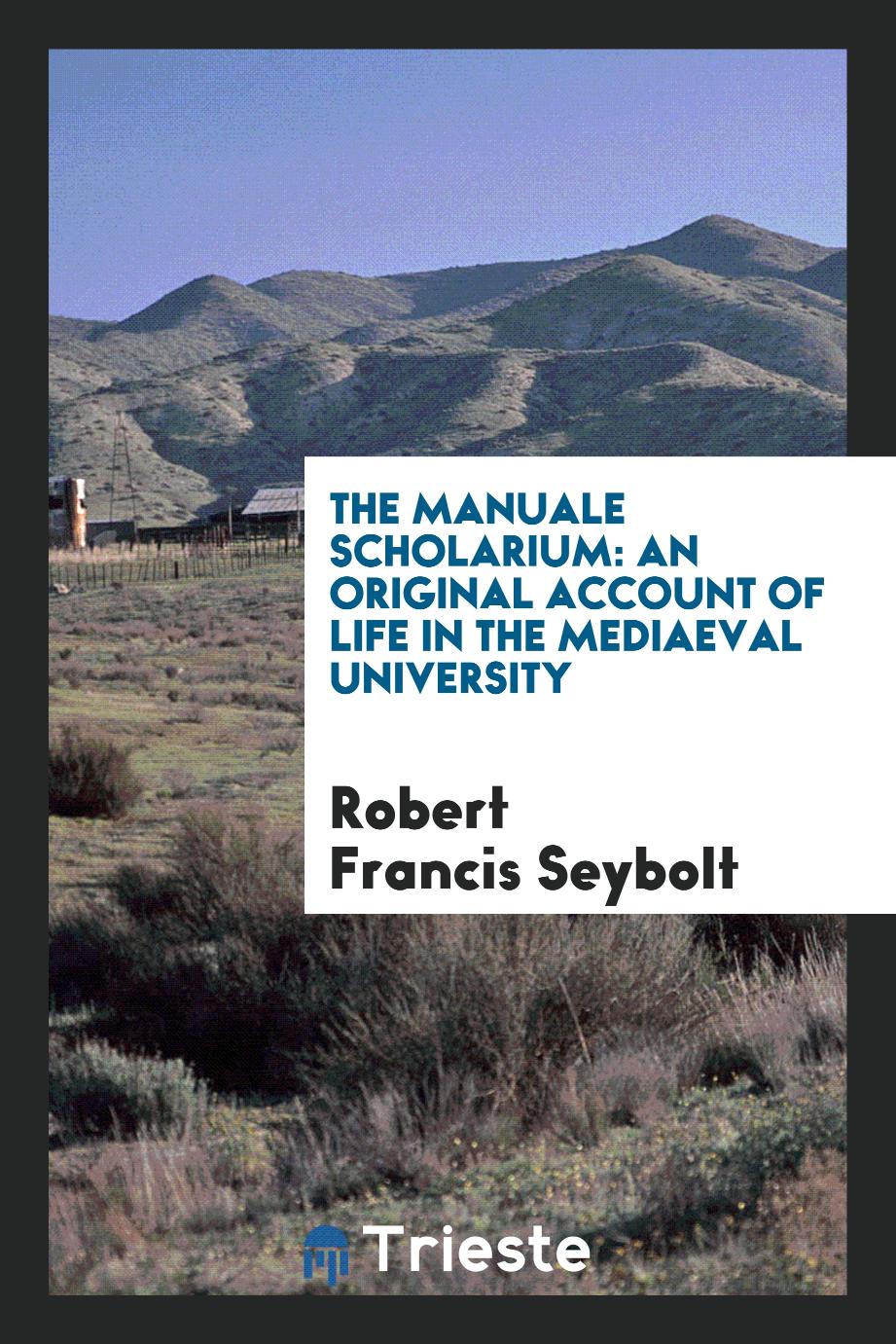 The Manuale Scholarium: An Original Account of Life in the Mediaeval University