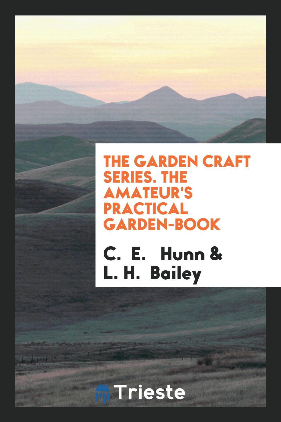 The Garden Craft Series. The Amateur's Practical Garden-Book