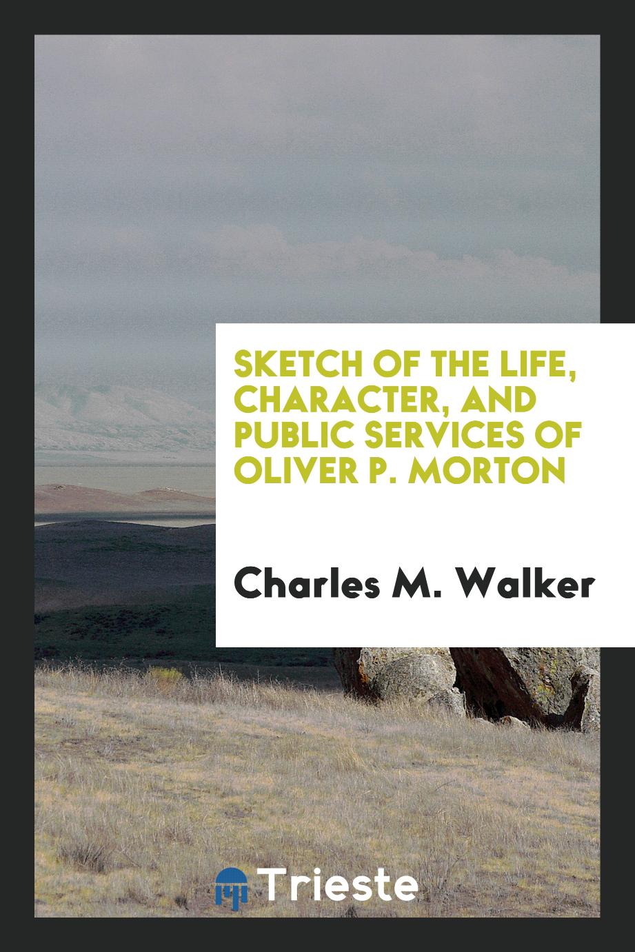 Sketch of the life, character, and public services of Oliver P. Morton