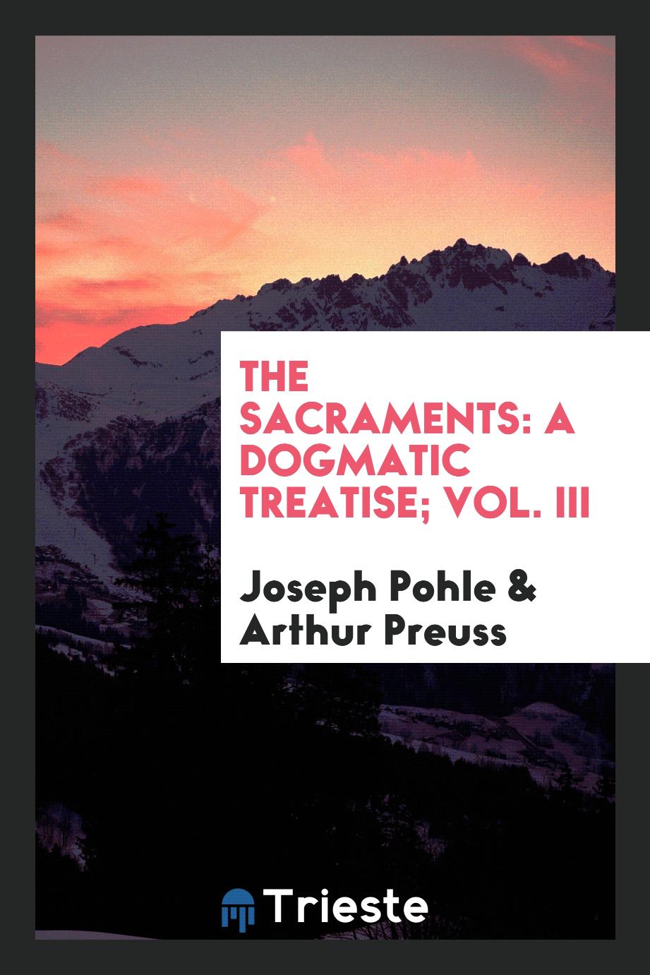 The sacraments: a dogmatic treatise; Vol. III