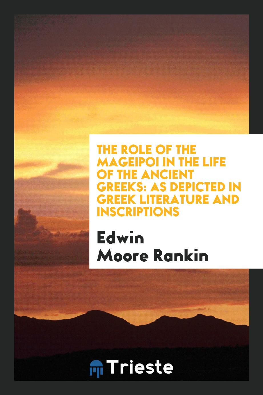 The Role of the Mageipoi in the Life of the Ancient Greeks: As Depicted in Greek Literature and Inscriptions