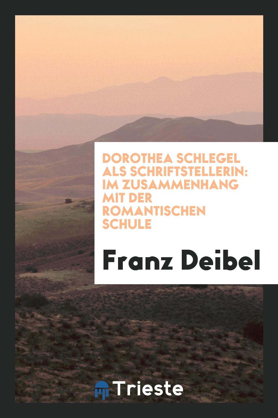 Dorothea Schlegel als Schriftstellerin: im Zusammenhang mit der romantischen Schule
