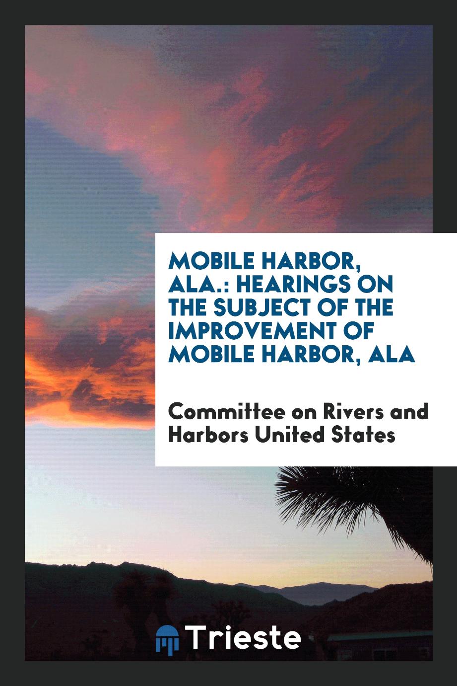 Mobile Harbor, Ala.: Hearings on the Subject of the Improvement of Mobile Harbor, Ala