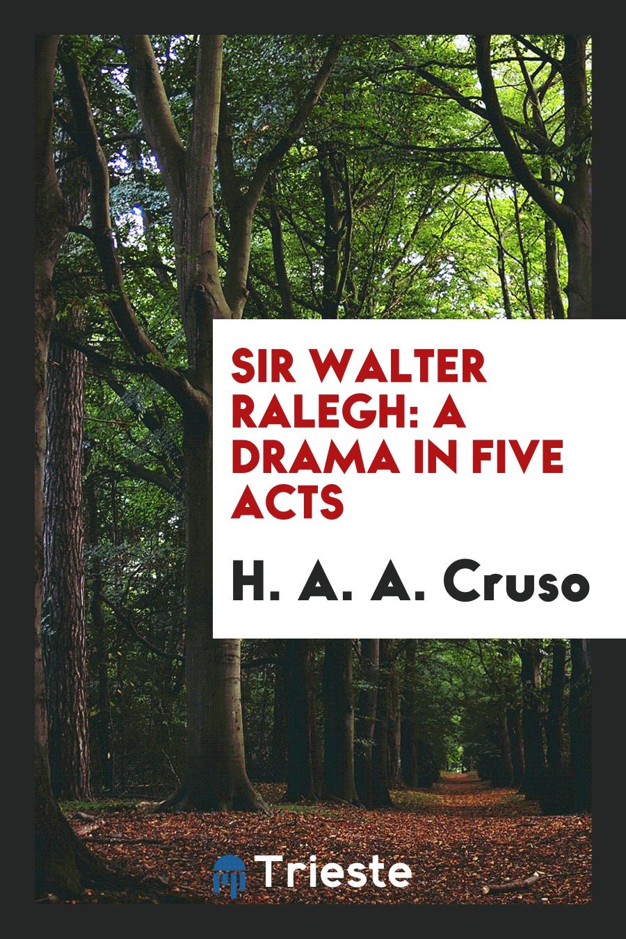Sir Walter Ralegh: A Drama in Five Acts