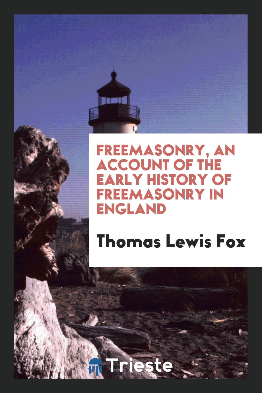 Freemasonry, an account of the early history of freemasonry in England