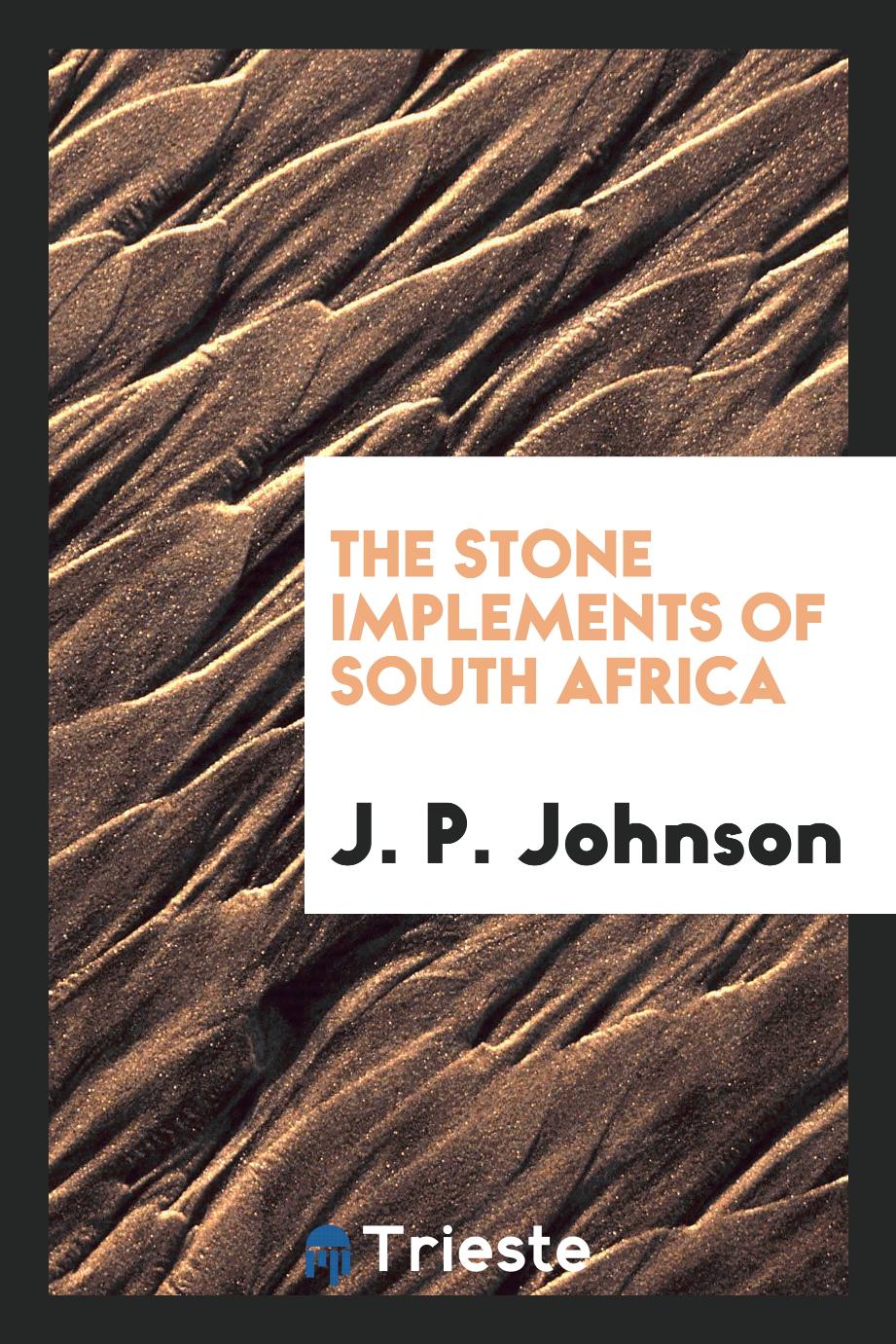 The Stone Implements of South Africa