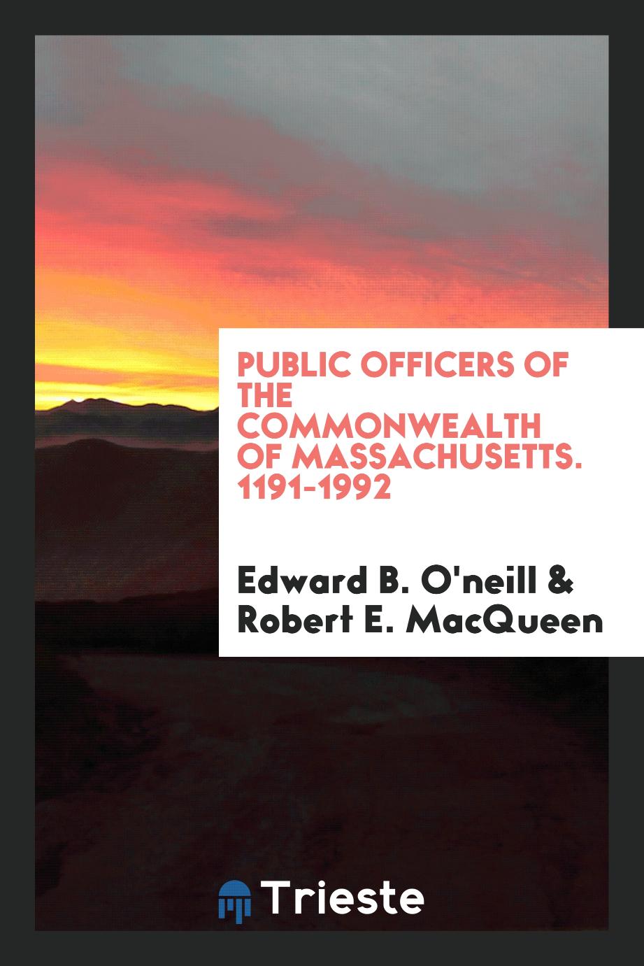 Public officers of the Commonwealth of Massachusetts. 1191-1992