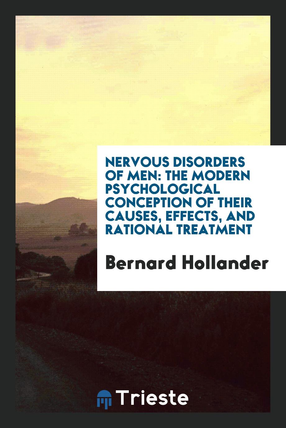 Nervous disorders of men: the modern psychological conception of their causes, effects, and rational treatment