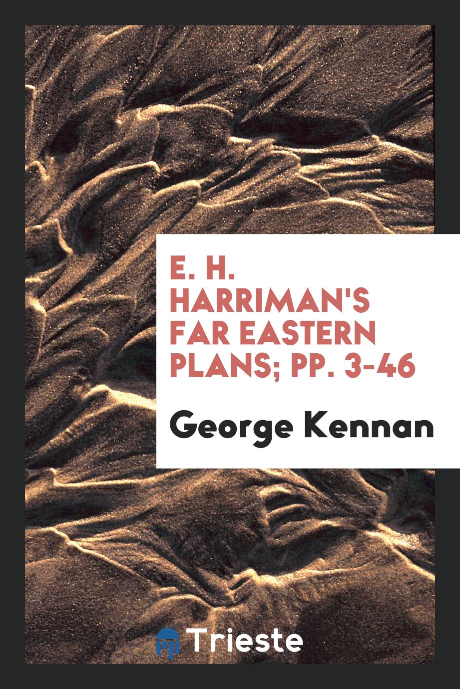 E. H. Harriman's Far Eastern Plans; pp. 3-46