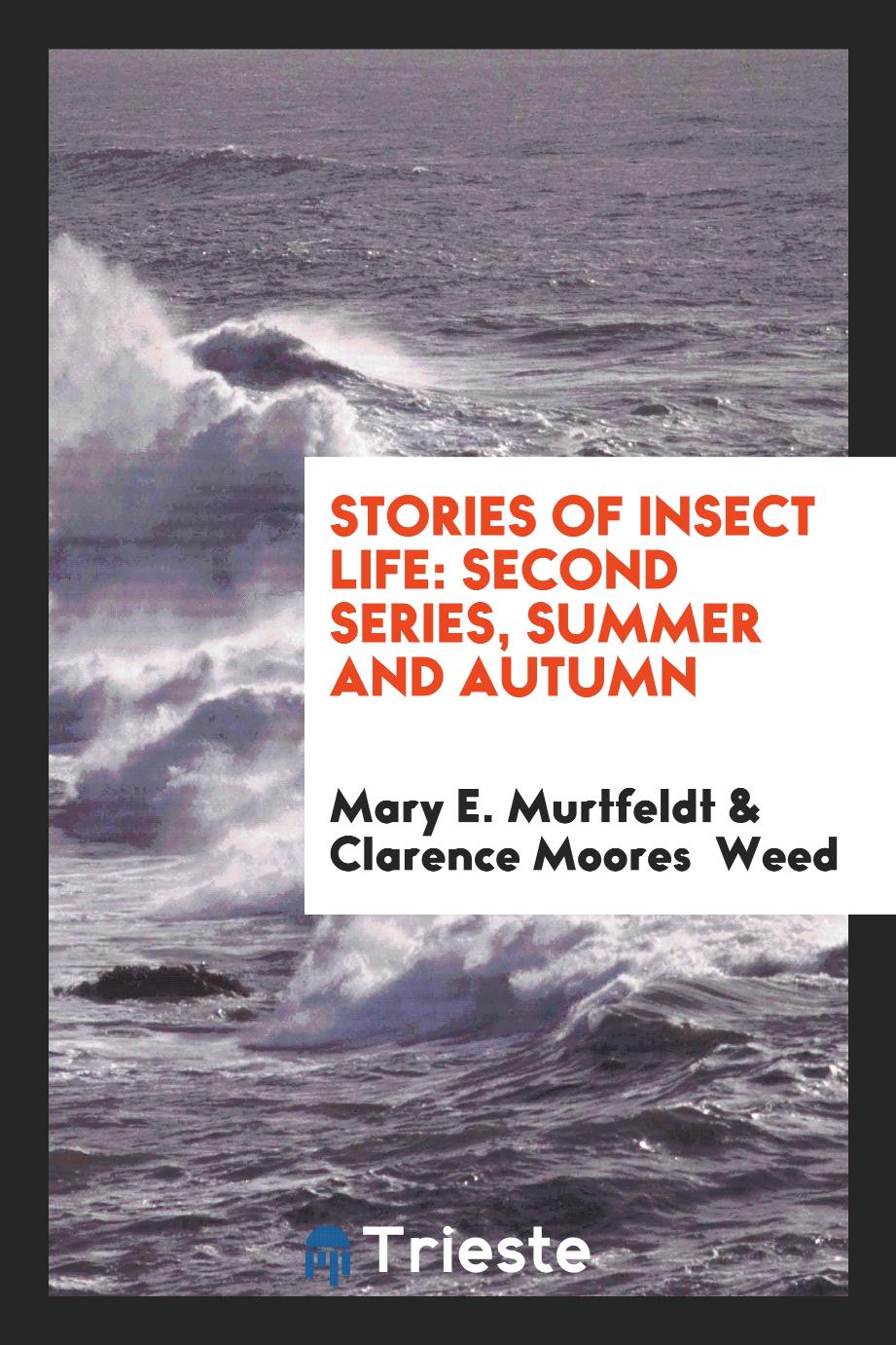Stories of Insect Life: Second Series, Summer and Autumn