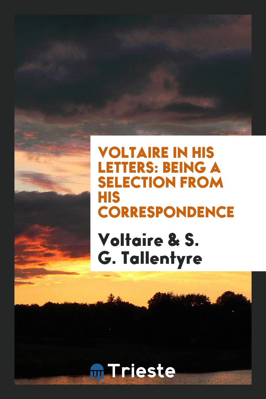 Voltaire in His Letters: Being a Selection from His Correspondence