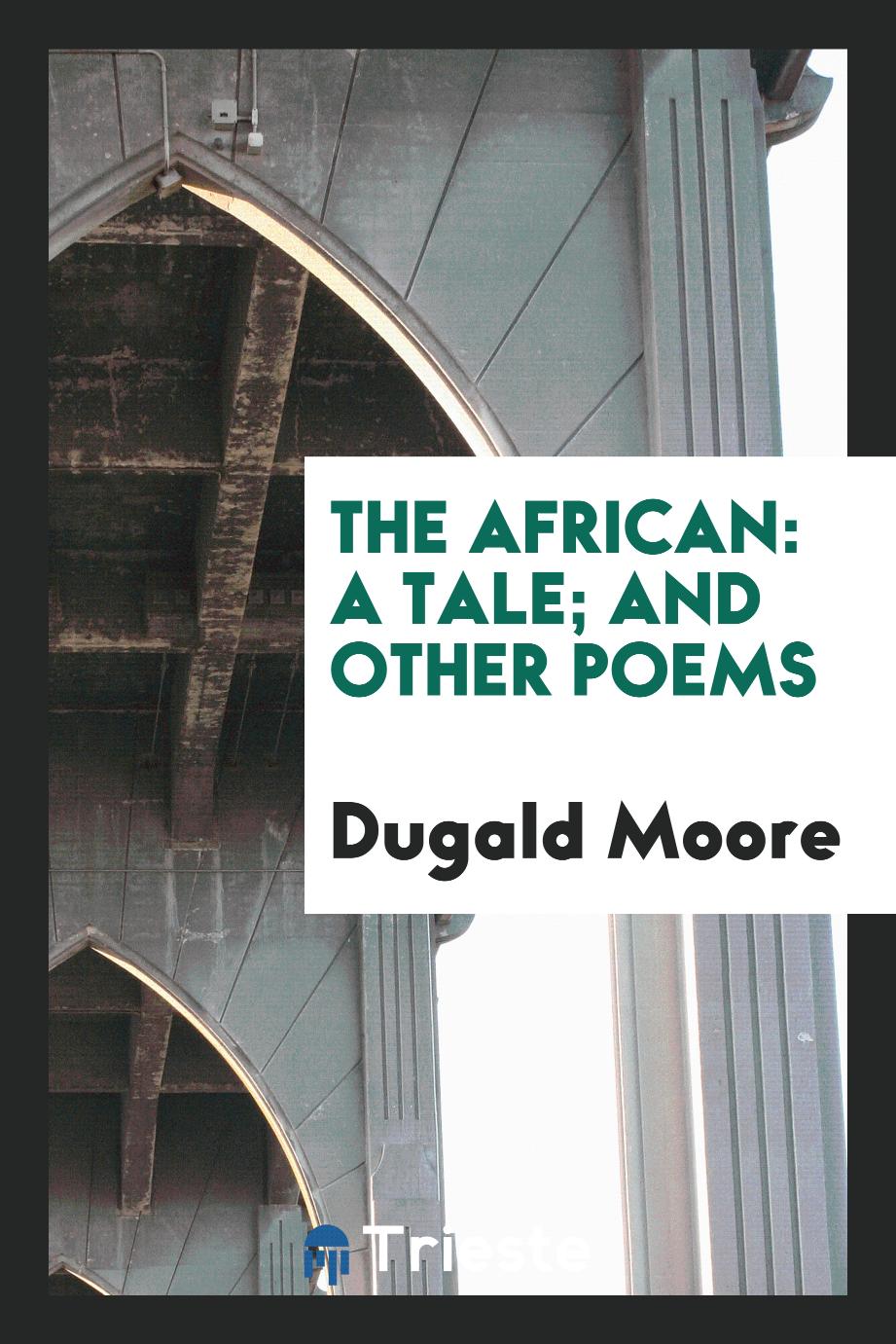The African: A Tale; And Other Poems