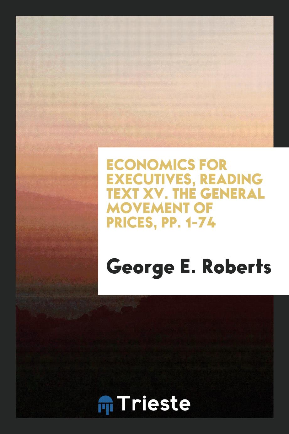 Economics for Executives, reading text XV. The general movement of Prices, pp. 1-74