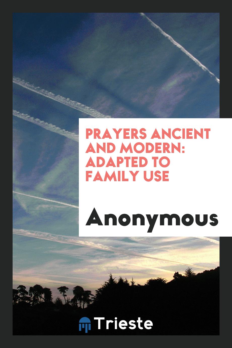 Prayers Ancient and Modern: Adapted to Family Use