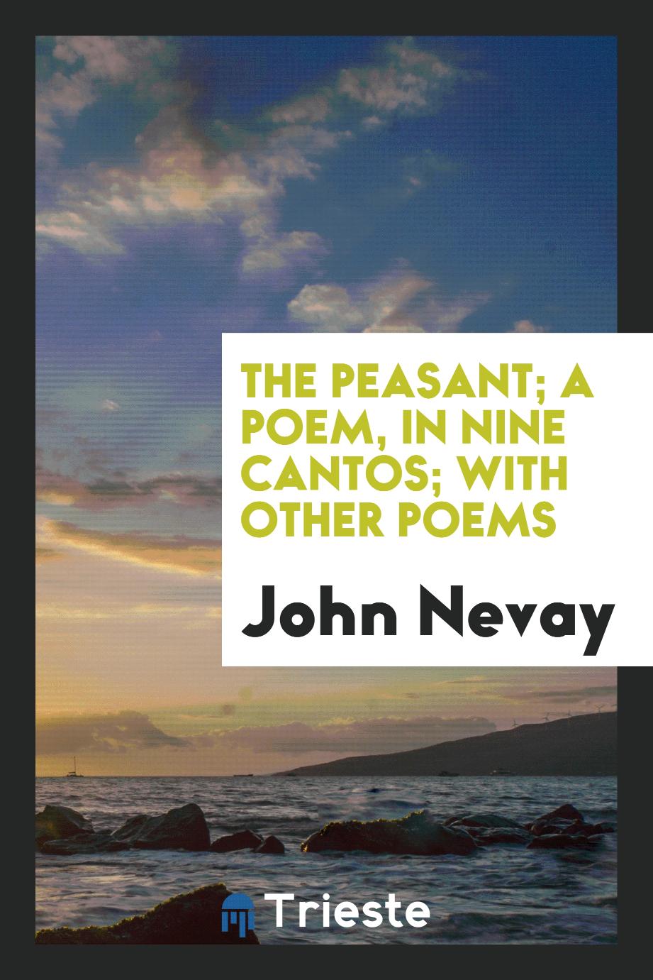 The peasant; a poem, in nine cantos; with other poems