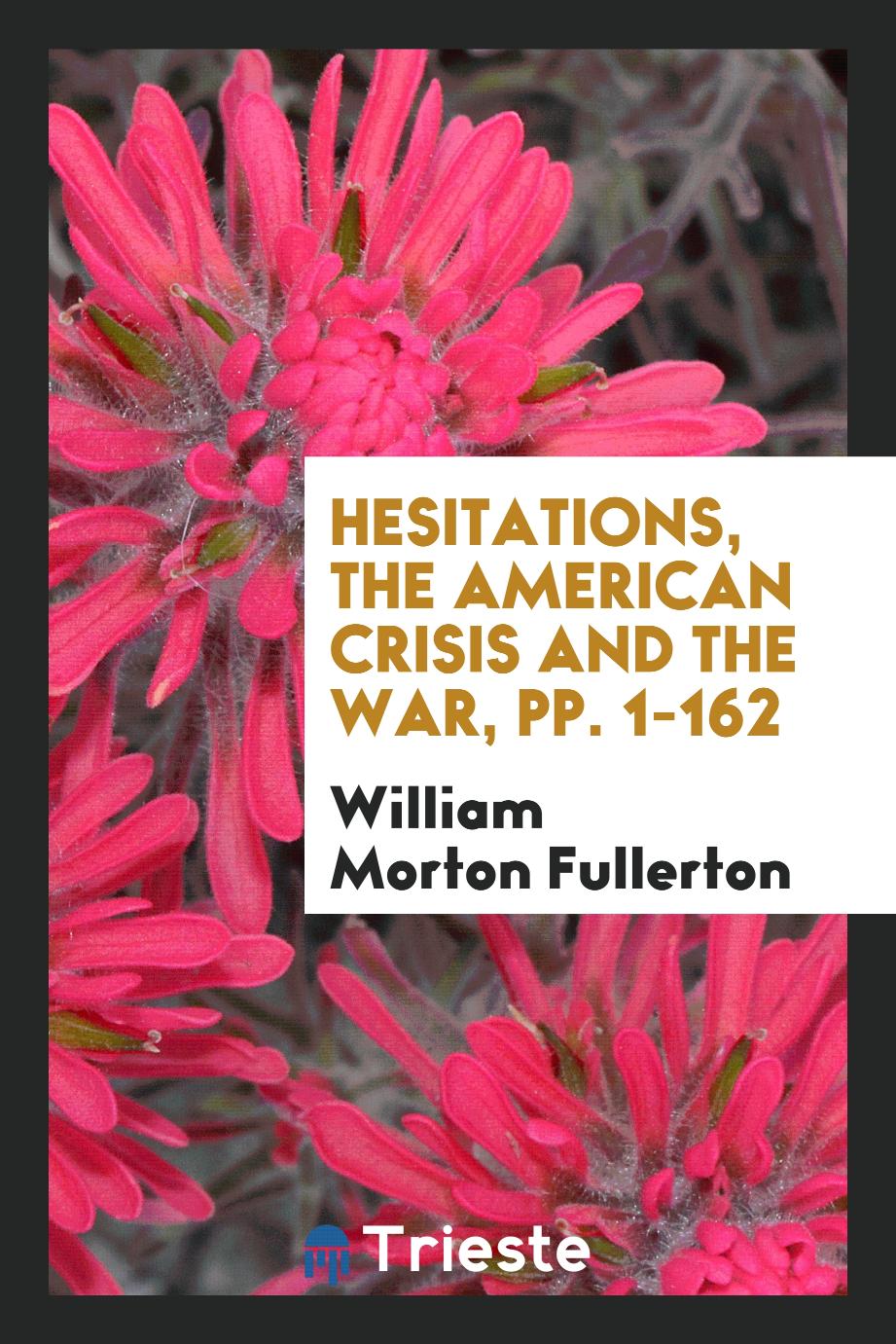 Hesitations, the American Crisis and the War, pp. 1-162