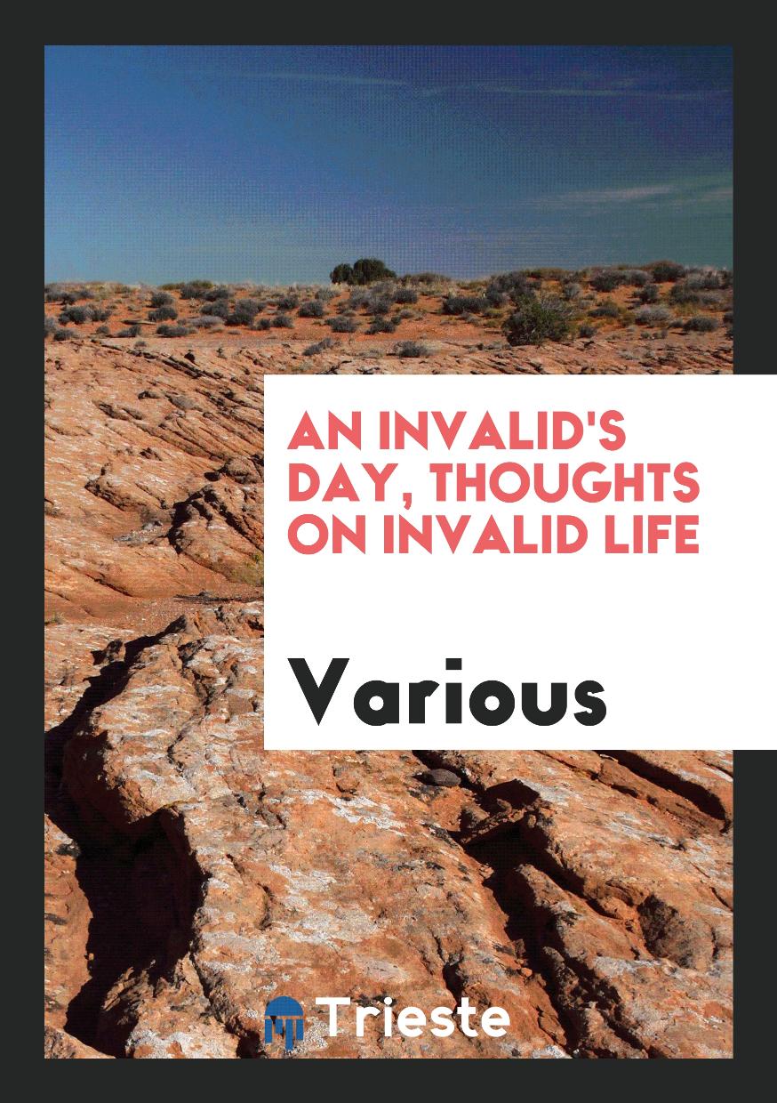 An invalid's day, thoughts on invalid life