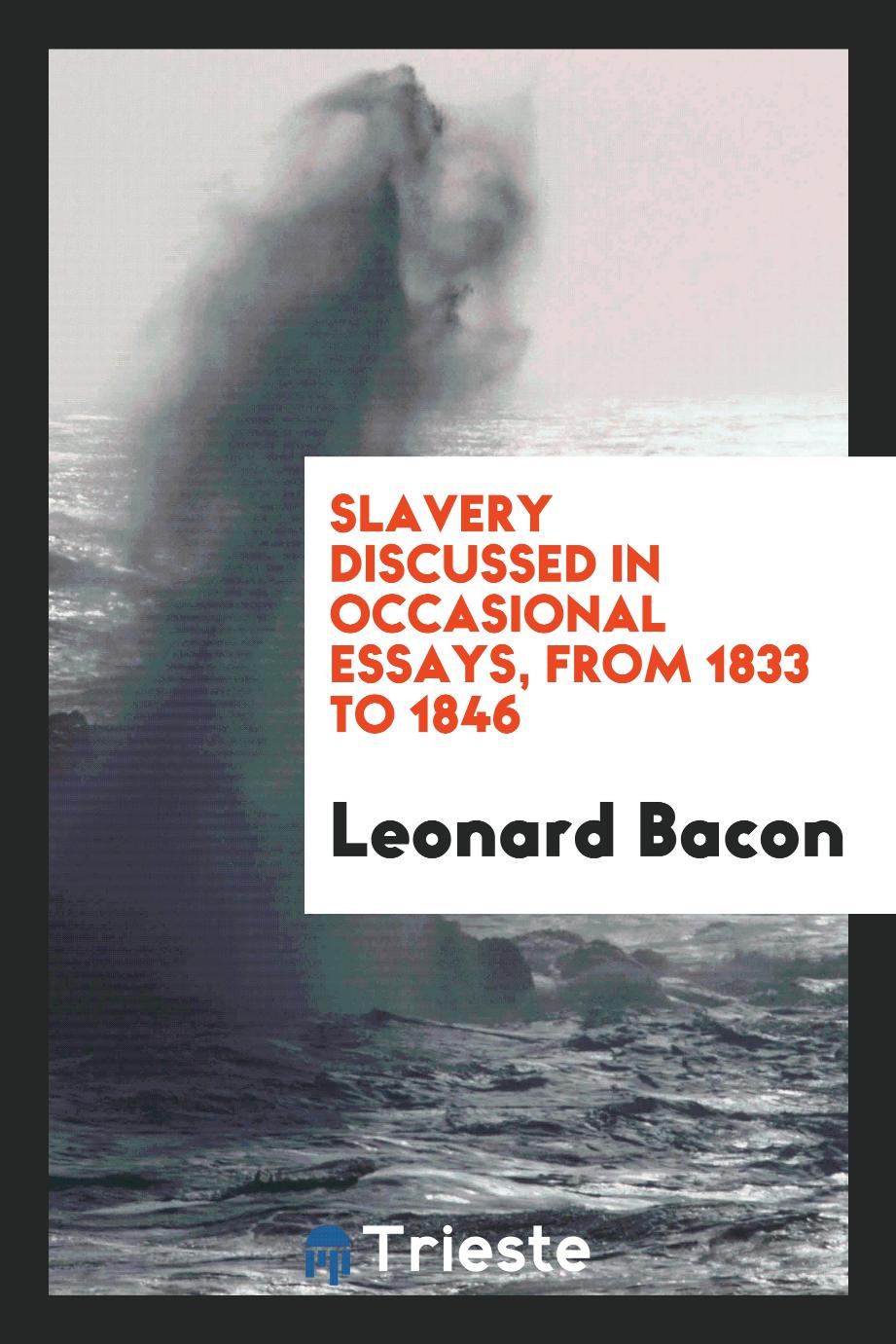 Slavery discussed in occasional essays, from 1833 to 1846