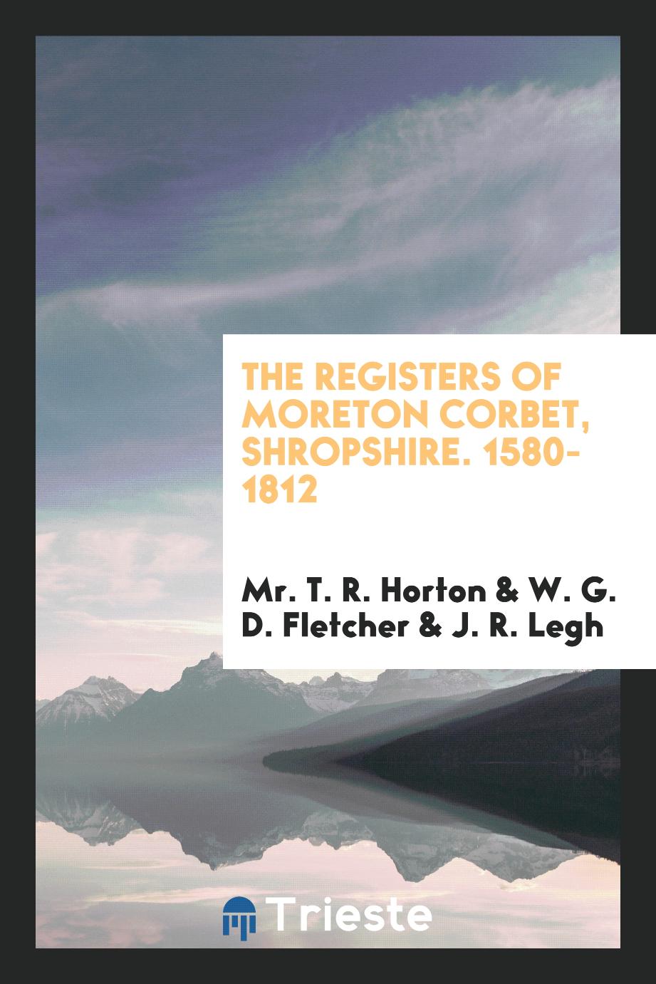 The Registers of Moreton Corbet, Shropshire. 1580-1812