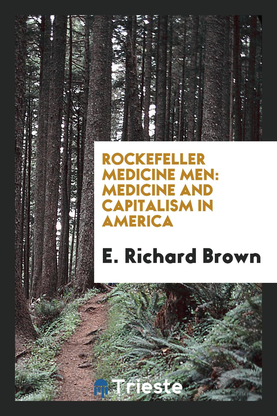 E. Richard Brown - Rockefeller Medicine Men: Medicine and Capitalism in America