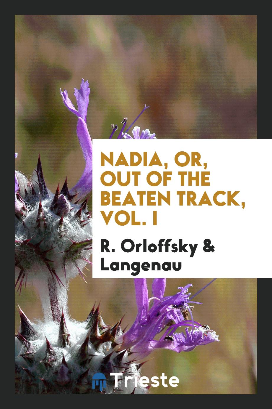 Nadia, Or, Out of the Beaten Track, Vol. I