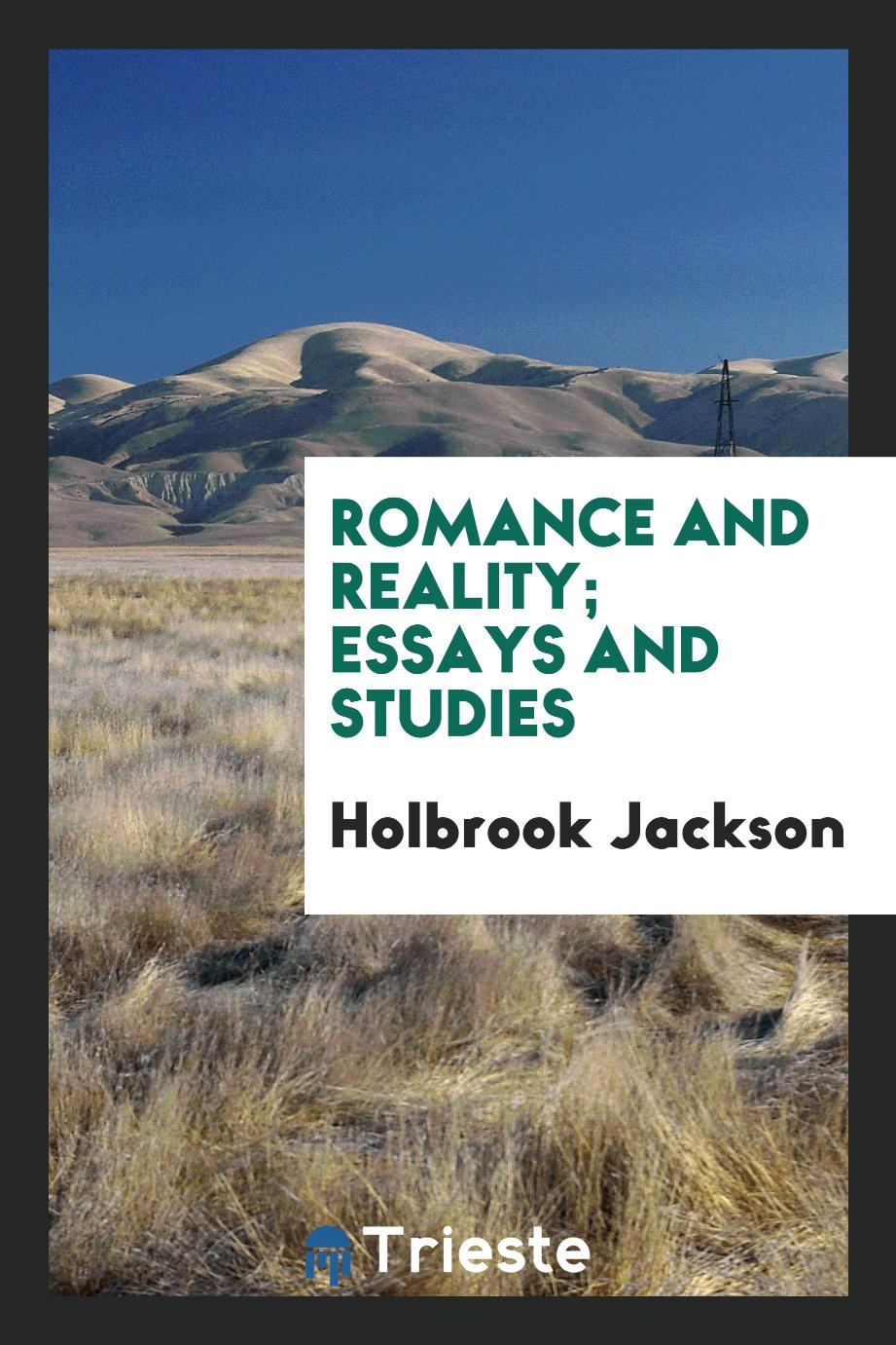 Romance and reality; essays and studies