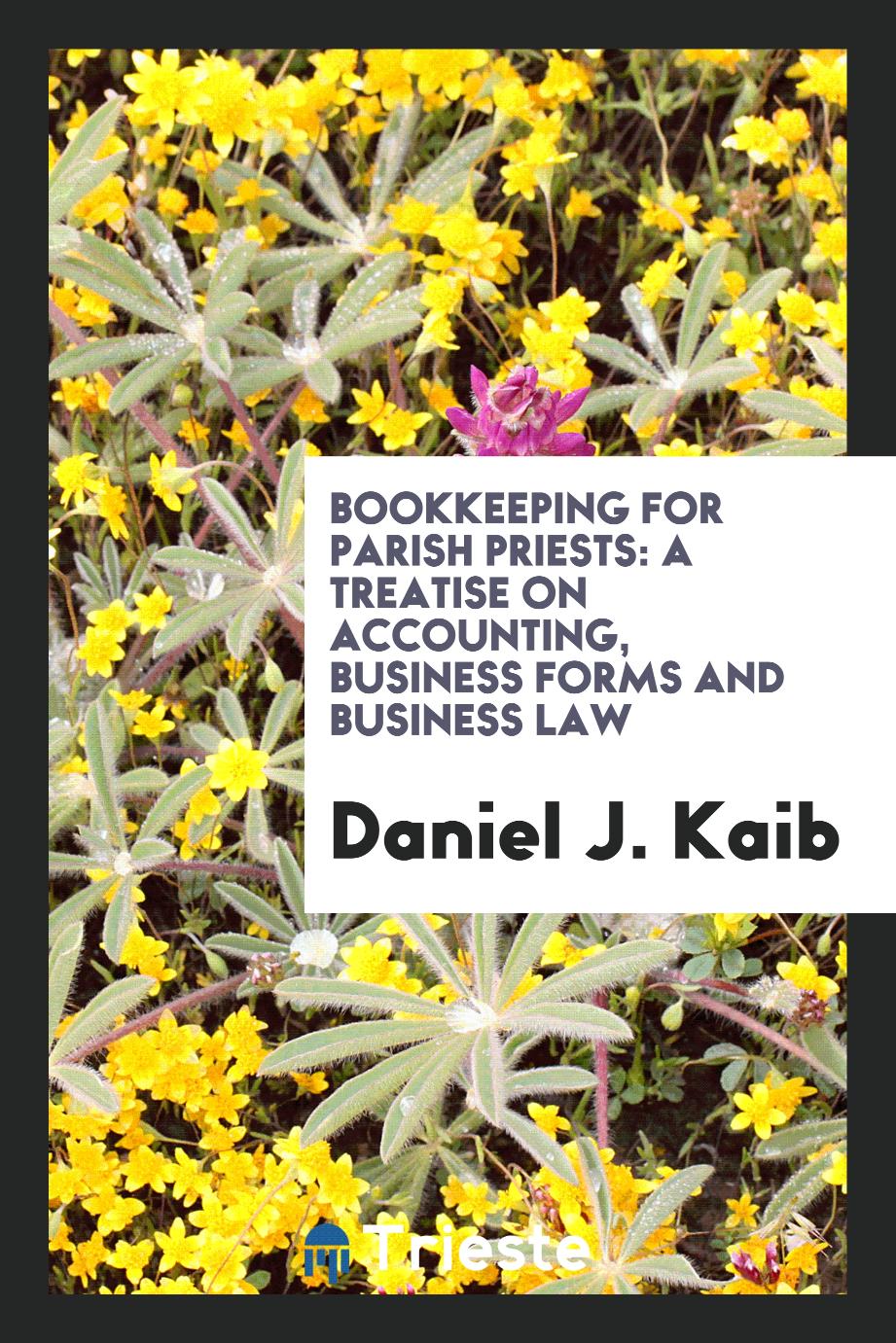 Bookkeeping for Parish Priests: A Treatise on Accounting, Business Forms and Business Law