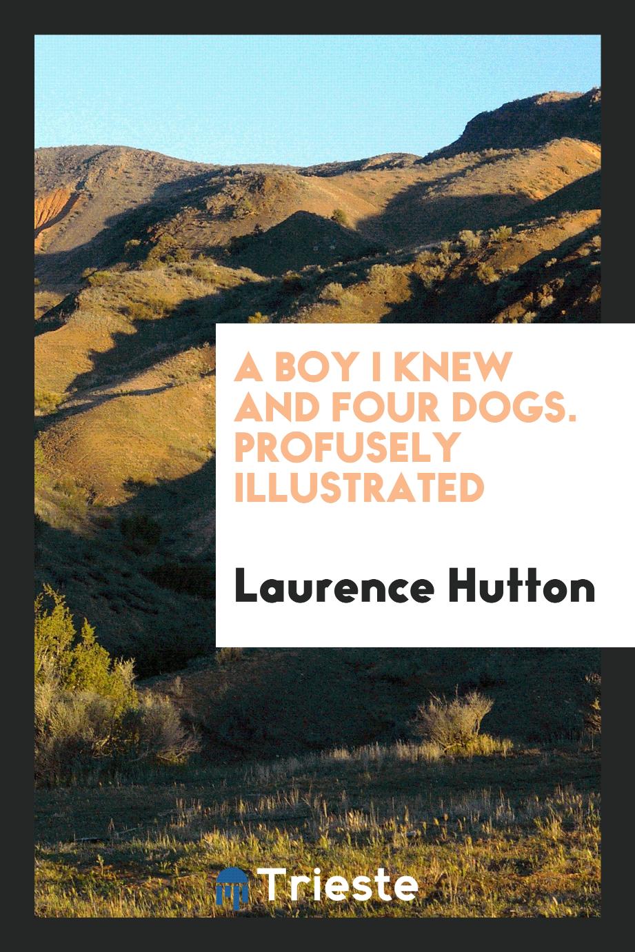 A Boy I Knew and Four Dogs. Profusely Illustrated