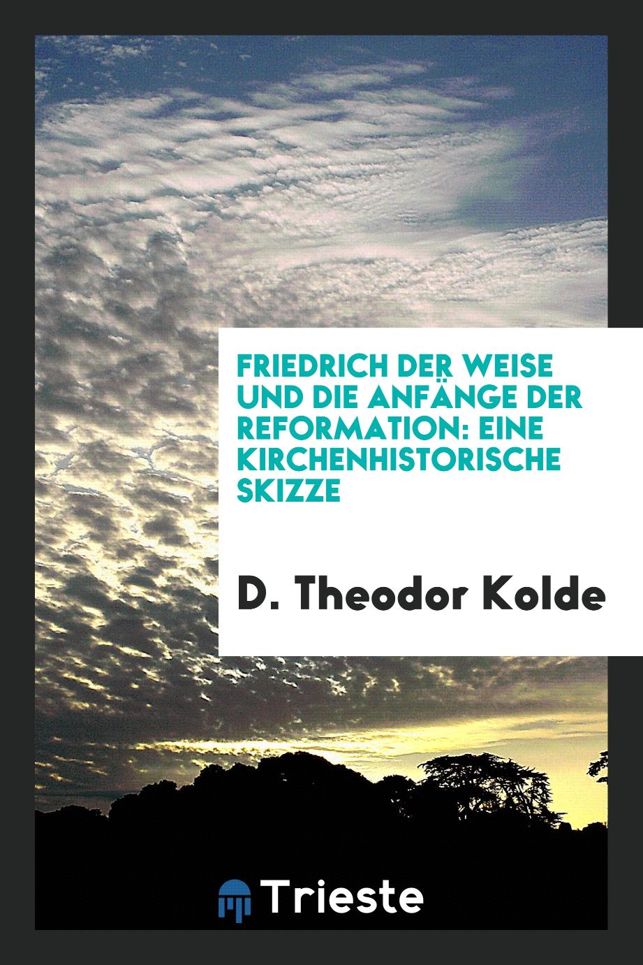 Friedrich der Weise und die Anfänge der Reformation: Eine Kirchenhistorische Skizze